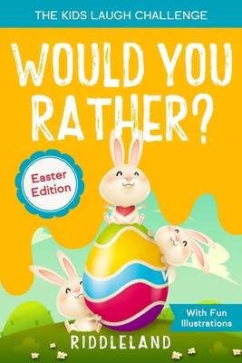 The Kids Laugh Challenge: Would You Rather? Easter Edition: A Hilarious and Interactive Question and Answer Book for Boys and Girls: Easter Basket Stuffer Ideas For Kids - Riddleland