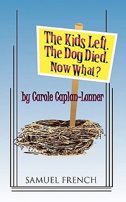 The Kids Left. the Dog Died. Now What? - Caplan-Lonner, Carole