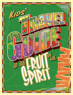 The Kids Travel Guide to the Fruit of the Spirit