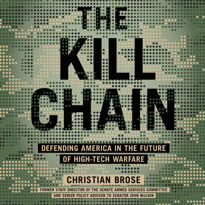 The Kill Chain: Defending America in the Future of High-Tech Warfare - Brose, Christian (Read by)