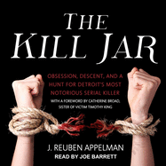 The Kill Jar: Obsession, Descent, and a Hunt for Detroit's Most Notorious Serial Killer