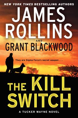 The Kill Switch: A Tucker Wayne Novel - Rollins, James, and Blackwood, Grant