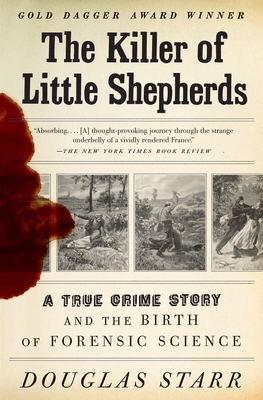 The Killer of Little Shepherds: A True Crime Story and the Birth of Forensic Science - Starr, Douglas