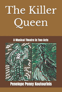 The Killer Queen: A Musical Theatre in Two Acts