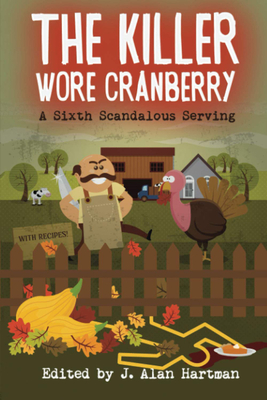 The Killer Wore Cranberry: A Sixth Scandalous Serving - Hartman, J Alan