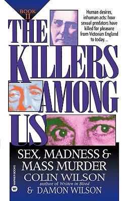 The Killers Among Us Book II: Sex Madness and Mass Murder - Wilson, Colin, and Wilson, Damon