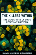 The Killers Within: The Deadly Rise of Drug-Resistant Bacteria - Shnayerson, Michael, and Plotkin, Mark J, Ph.D.