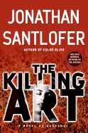 The Killing Art: A Novel of Suspense - Santlofer, Jonathan