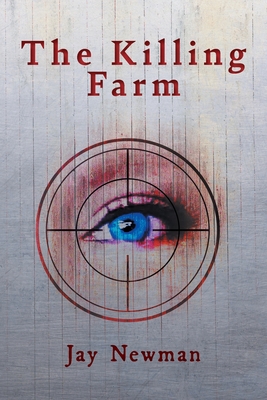 The Killing Farm - Newman, Jay