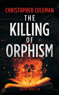 The Killing of Orphism (Gretel Book Six)