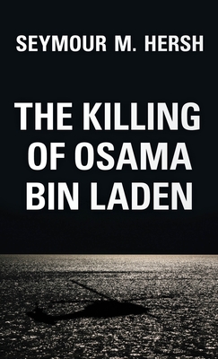 The Killing of Osama Bin Laden - Hersh, Seymour M