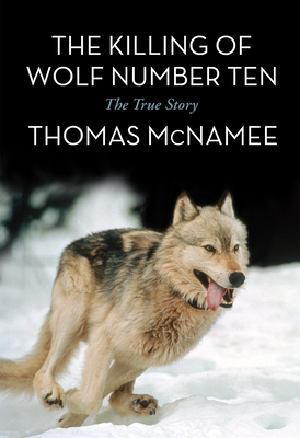 The Killing of Wolf Number Ten: The True Story - McNamee, Thomas