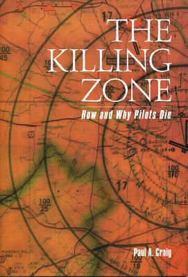 The Killing Zone: How & Why Pilots Die - Craig, Paul A