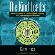 The Kind Leader: A Practical Guide to Eliminating Fear, Creating Trust, and Leading with Kindness