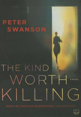 The Kind Worth Killing - Swanson, Peter, and Heller (Read by), and White, Karen (Read by)