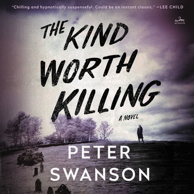 The Kind Worth Killing - Swanson, Peter, and Heller, Johnny (Read by), and White, Karen (Read by)