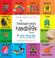 The Kindergartener's Handbook: Bilingual (English / Spanish) (Ingles / Espanol) ABC's, Vowels, Math, Shapes, Colors, Time, Senses, Rhymes, Science, and Chores, with 300 Words That Every Kid Should Know: Engage Early Readers: Children's Learning Books