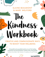 The Kindness Workbook: Creative and Compassionate Ways to Boost Your Wellbeing