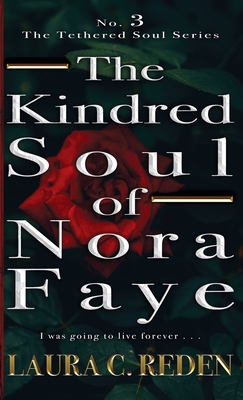 The Kindred Soul of Nora Faye: The Tethered Soul Series - Reden, Laura C