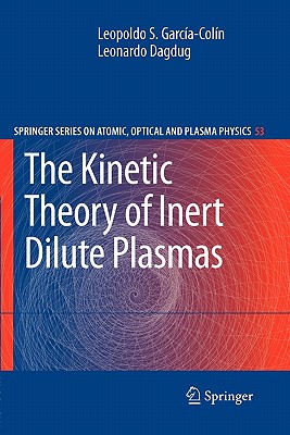 The Kinetic Theory of Inert Dilute Plasmas - Garca-Coln, Leopoldo S, and Dagdug, Leonardo