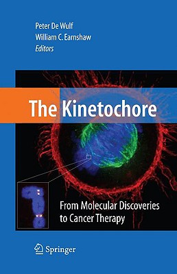 The Kinetochore: From Molecular Discoveries to Cancer Therapy - De Wulf, Peter (Editor), and Earnshaw, William (Editor)