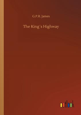 The Kings Highway - James, George Payne Rainsford