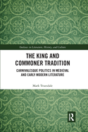 The King and Commoner Tradition: Carnivalesque Politics in Medieval and Early Modern Literature