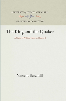 The King and the Quaker: A Study of William Penn and James II - Buranelli, Vincent