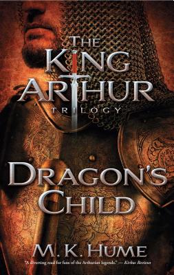 The King Arthur Trilogy Book One: Dragon's Child - Hume, M K