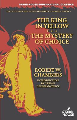 The King in Yellow / The Mystery of Choice - Chambers, Robert W, and Dziemianowicz, Stefan (Introduction by)