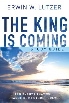 The King Is Coming: Ten Events That Will Change Our Future Forever - Lutzer, Erwin W, Dr.