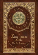 The King James Bible: The Old Testament (Royal Collector's Edition) (Case Laminate Hardcover with Jacket)