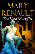 The King Must Die - Renault, Mary, PSE