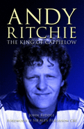 The King of Cappielow: The Biography of Andy Ritchie - Riddle, John, and Ferguson, Alex (Foreword by)