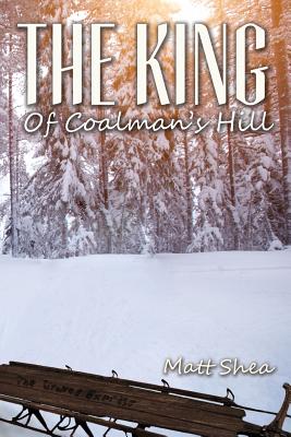 The King Of Coalman's Hill - Shea, Matt