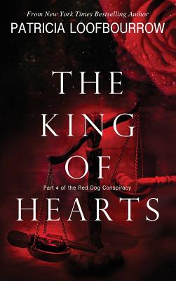 The King of Hearts: Part 4 of the Red Dog Conspiracy - Loofbourrow, Patricia, and Carroll, Anita (Cover design by)