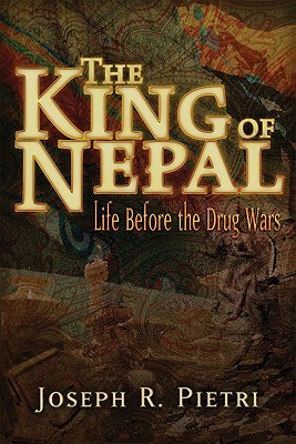 The King of Nepal: Life Before the Drug Wars - Pietri, Joseph R