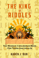 The King Of Riddles: The Massive Conundrum Book For Teens And Adults