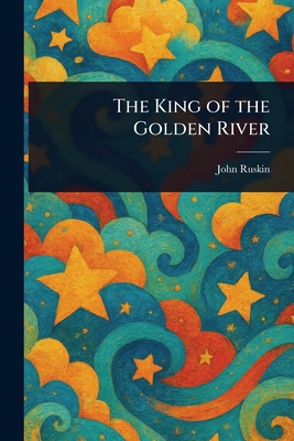 The King of the Golden River - Ruskin, John