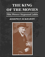 The King of the Movies: Film Pioneer Siegmund Lubin