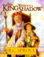 The King Without a Shadow - Sproul, R C, Dr., Jr.