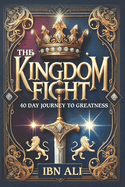 The Kingdom Fight: 40 Day Journey to Greatness