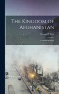 The Kingdom of Afghanistan: A Historical Sketch