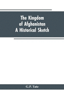 The Kingdom of Afghanistan: A Historical Sketch