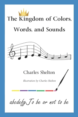 The Kingdom of Colors, Words, and Sounds - Shelton, Charles