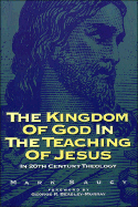 The Kingdom of God in the Teaching of Jesus: In 20th Century Theology - Saucy, Mark