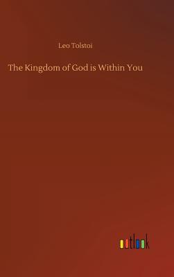 The Kingdom of God is Within You - Tolstoy, Leo Nikolayevich, Count