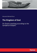 The Kingdom of God: Or Christ's teaching according to the synoptical Gospels