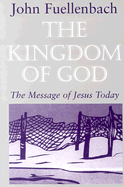 The Kingdom of God: The Message of Jesus Today - Fuellenbach, John