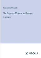 The Kingdom of Promise and Prophecy: in large print